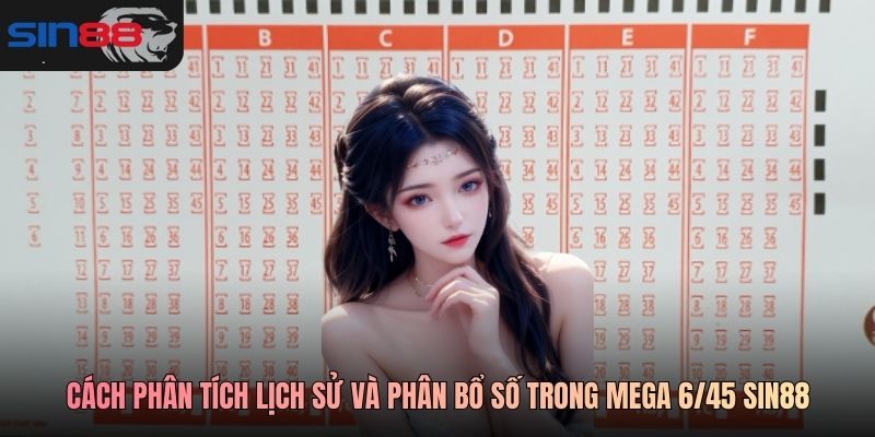 Cách phân tích lịch sử và phân bổ số trong Mega 6/45 SIN88