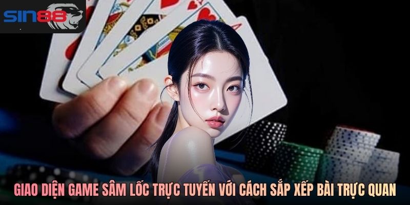 Giao diện game Sâm Lốc trực tuyến với cách sắp xếp bài trực quan