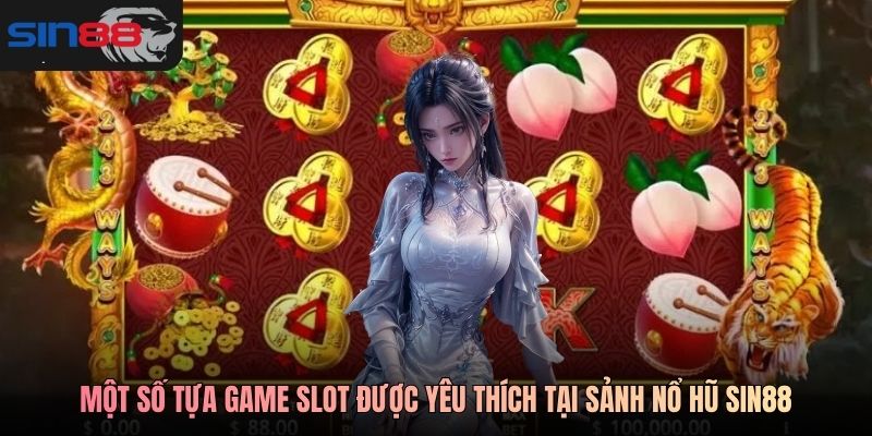 Một số tựa game slot được yêu thích tại sảnh nổ hũ SIN88