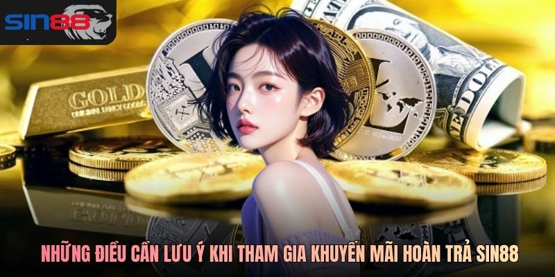  Những điều cần lưu ý khi tham gia Khuyến mãi hoàn trả SIN88